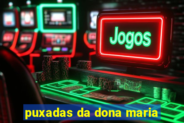 puxadas da dona maria